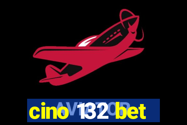 cino 132 bet